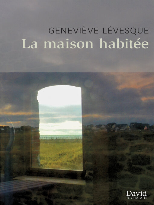 Title details for La maison habitée by Geneviève Lévesque - Available